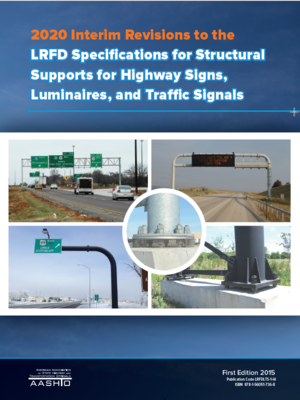 cover image of LRFD Specifications for Structural Supports for Highway Signs, Luminaries, and Traffic Signals 2020 Interim